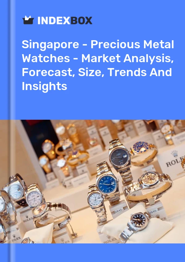 Singapore - Precious Metal Watches - Market Analysis, Forecast, Size, Trends And Insights