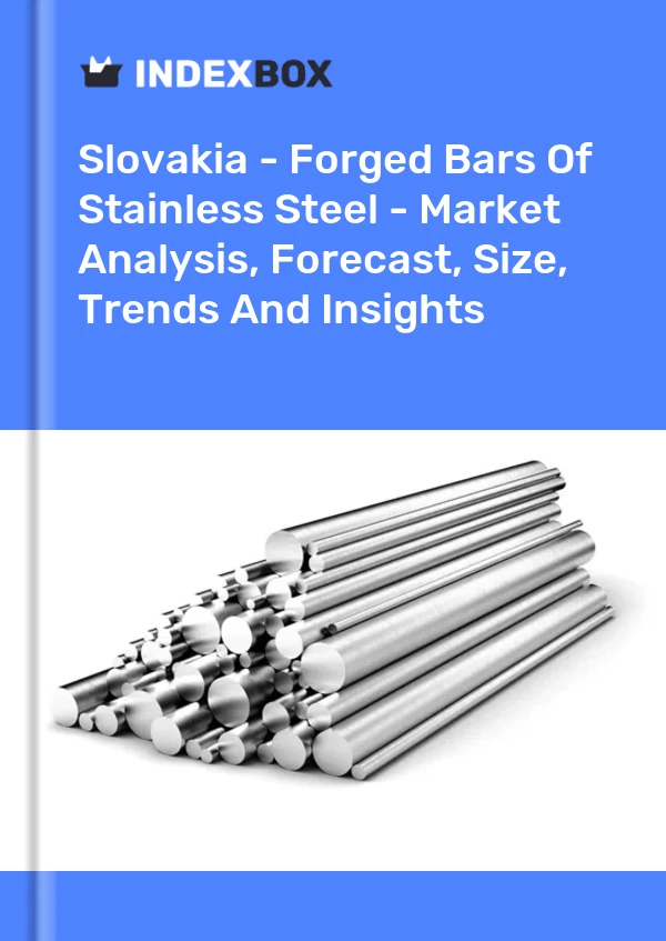 Report Slovakia - Forged Bars of Stainless Steel - Market Analysis, Forecast, Size, Trends and Insights for 499$