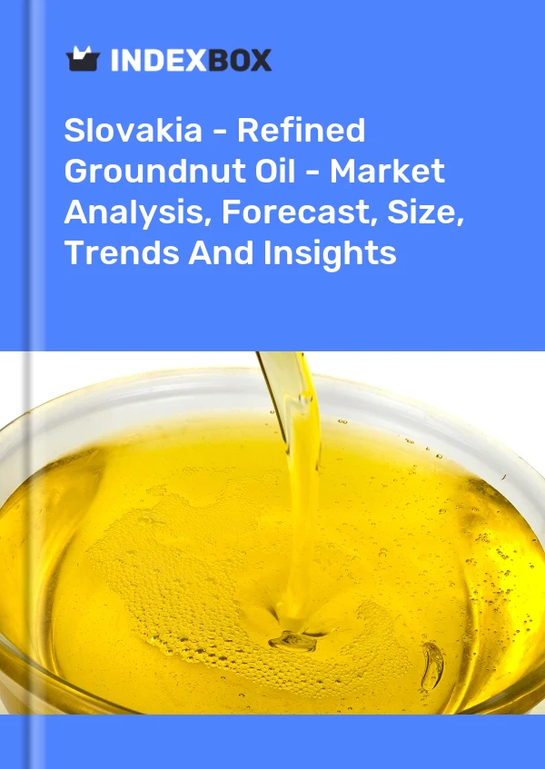 Slovakia - Refined Groundnut Oil - Market Analysis, Forecast, Size, Trends And Insights