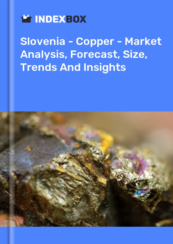 Report Slovenia - Copper - Market Analysis, Forecast, Size, Trends and Insights for 499$