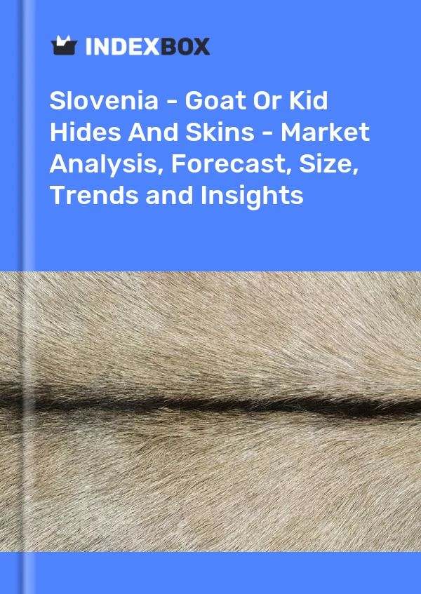 Report Slovenia - Goat or Kid Hides and Skins - Market Analysis, Forecast, Size, Trends and Insights for 499$
