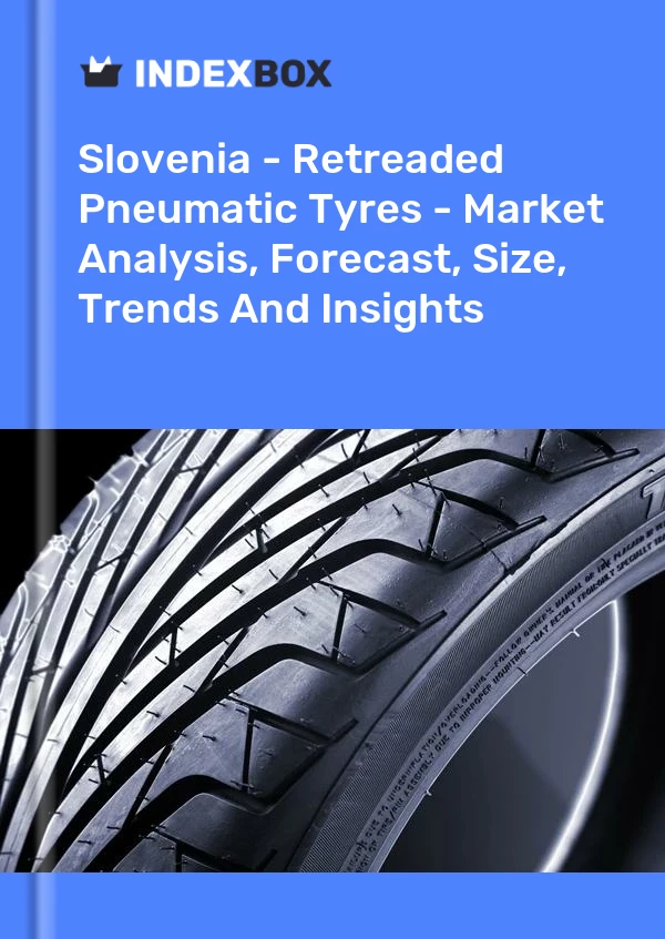 Report Slovenia - Retreaded Pneumatic Tyres - Market Analysis, Forecast, Size, Trends and Insights for 499$