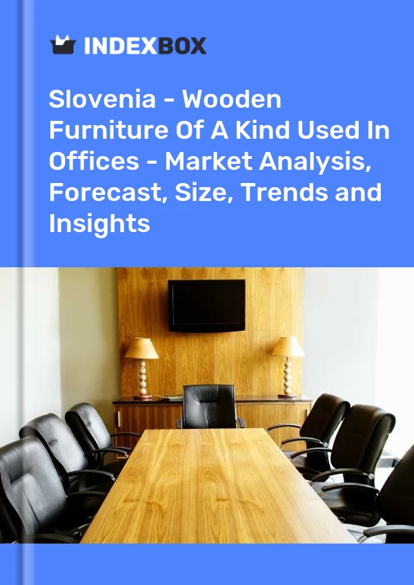 Slovenia - Wooden Furniture Of A Kind Used In Offices - Market Analysis, Forecast, Size, Trends and Insights