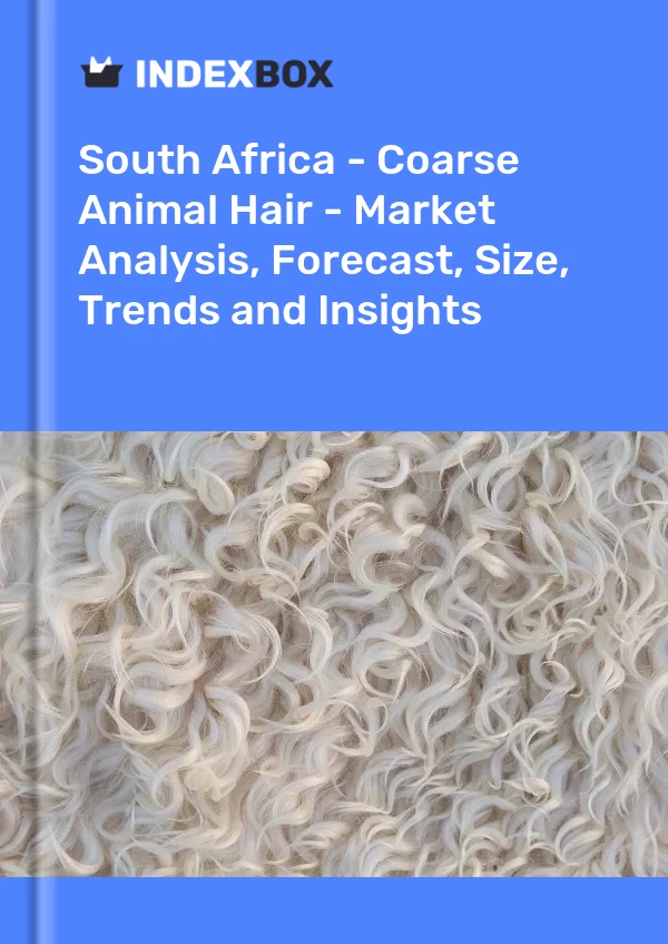 Report South Africa - Coarse Animal Hair - Market Analysis, Forecast, Size, Trends and Insights for 499$