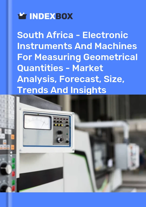 Report South Africa - Electronic Instruments and Machines for Measuring Geometrical Quantities - Market Analysis, Forecast, Size, Trends and Insights for 499$