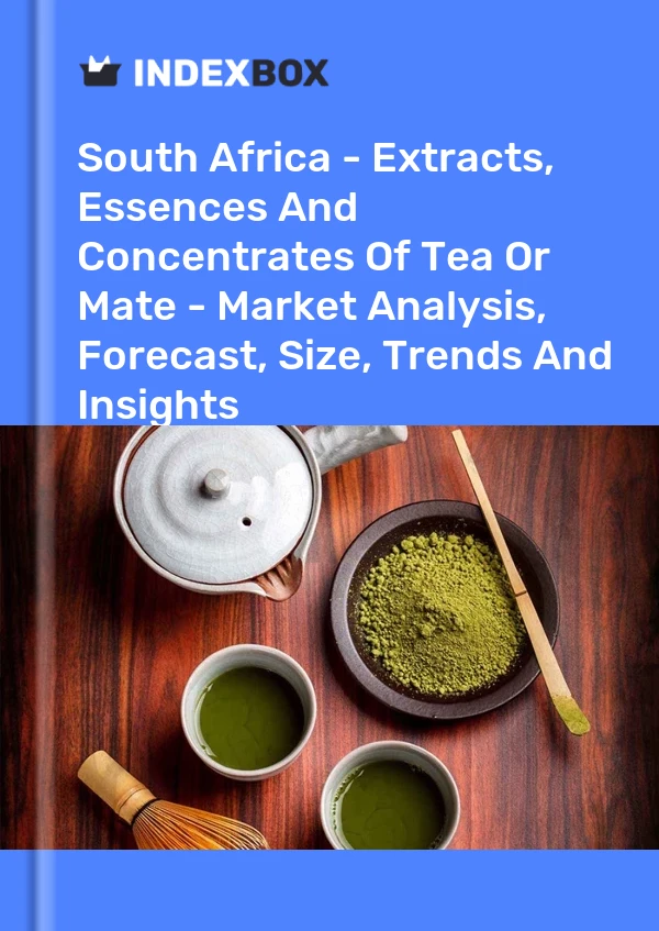 South Africa - Extracts, Essences And Concentrates Of Tea Or Mate - Market Analysis, Forecast, Size, Trends And Insights