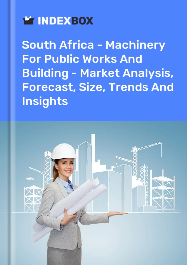 South Africa - Machinery For Public Works And Building - Market Analysis, Forecast, Size, Trends And Insights