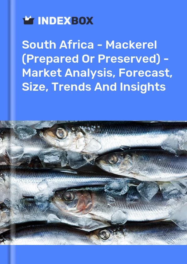 South Africa - Mackerel (Prepared Or Preserved) - Market Analysis, Forecast, Size, Trends And Insights