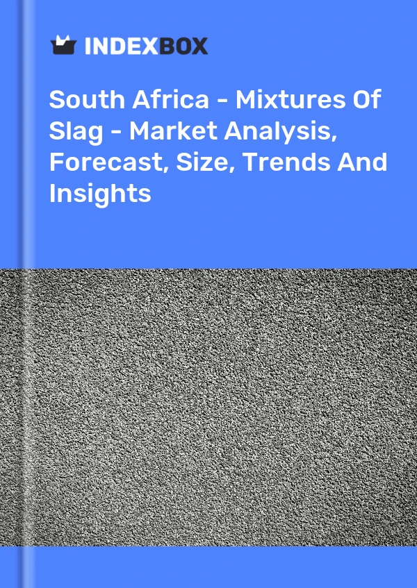 South Africa - Mixtures Of Slag - Market Analysis, Forecast, Size, Trends And Insights