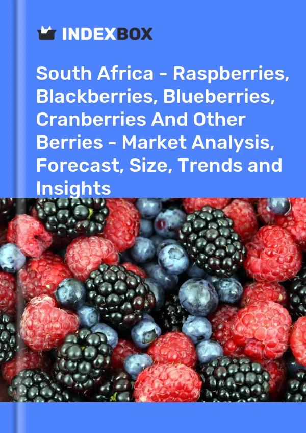 Report South Africa - Raspberries, Blackberries, Blueberries, Cranberries and Other Berries - Market Analysis, Forecast, Size, Trends and Insights for 499$
