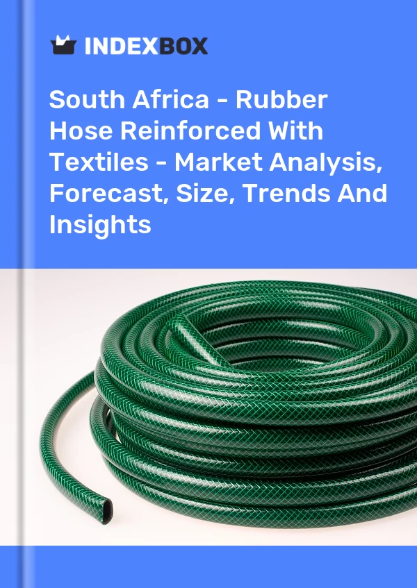 Report South Africa - Rubber Hose Reinforced With Textiles - Market Analysis, Forecast, Size, Trends and Insights for 499$
