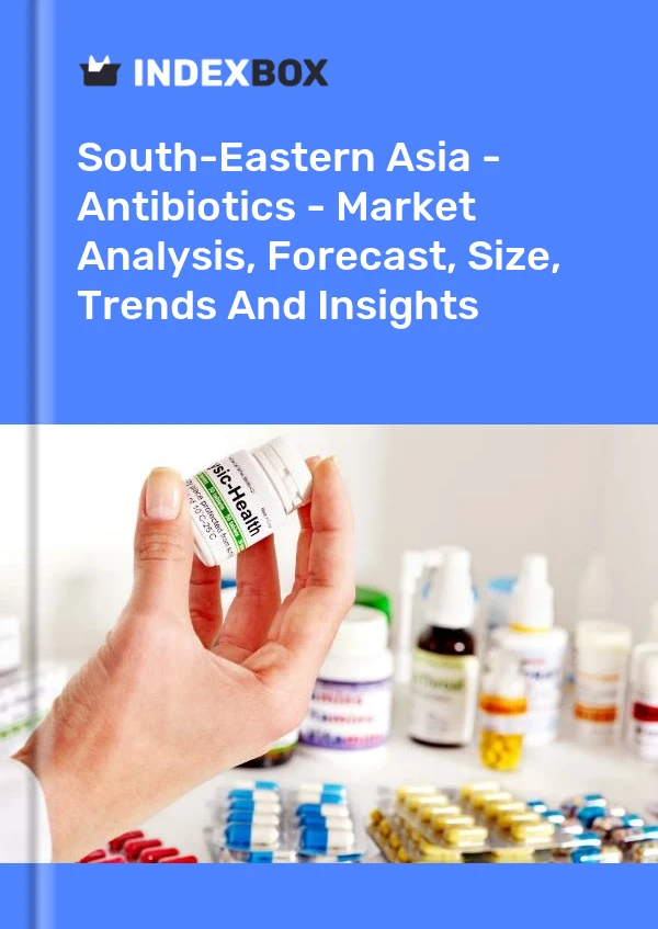 Bildiri Güneydoğu Asya - Antibiyotikler - Pazar Analizi, Tahmin, Boyut, Eğilimler ve Öngörüler for 499$