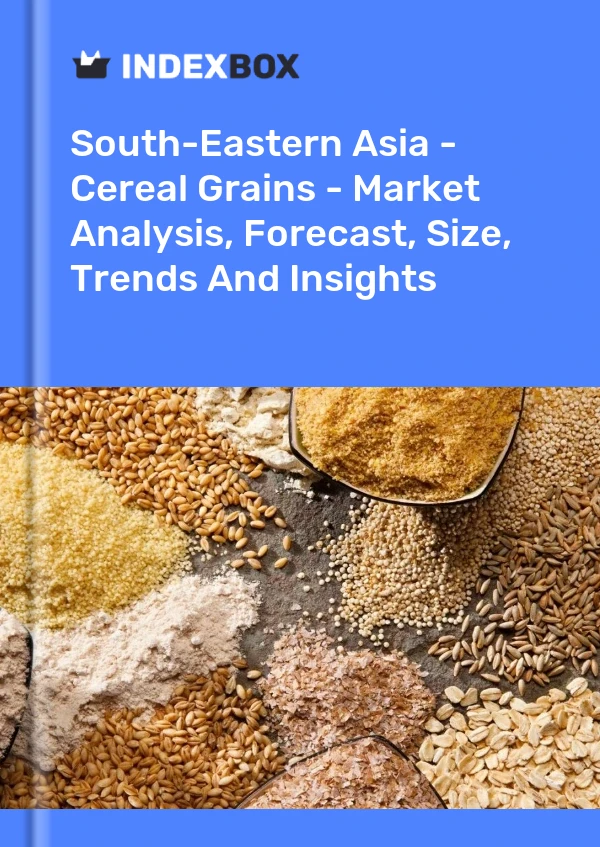 Bildiri Güneydoğu Asya - Tahıl Tahılları - Pazar Analizi, Tahmin, Boyut, Eğilimler ve Öngörüler for 499$