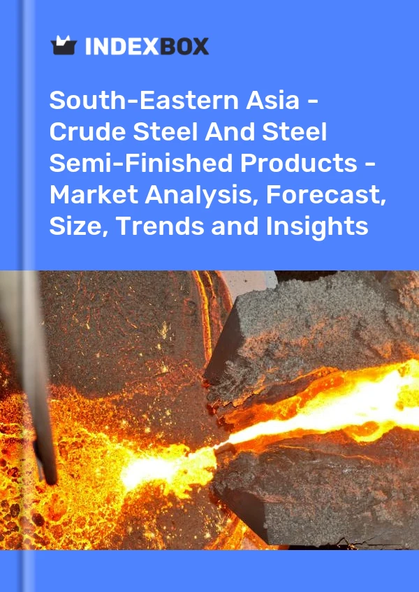Report South-Eastern Asia - Crude Steel and Steel Semi-Finished Products - Market Analysis, Forecast, Size, Trends and Insights for 499$