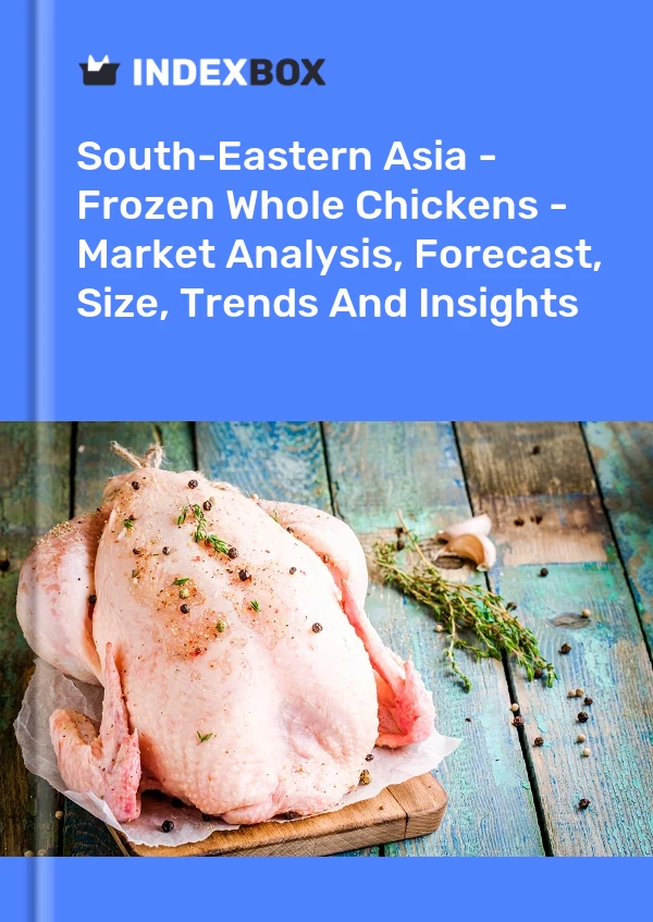 Report South-Eastern Asia - Frozen Whole Chickens - Market Analysis, Forecast, Size, Trends and Insights for 499$