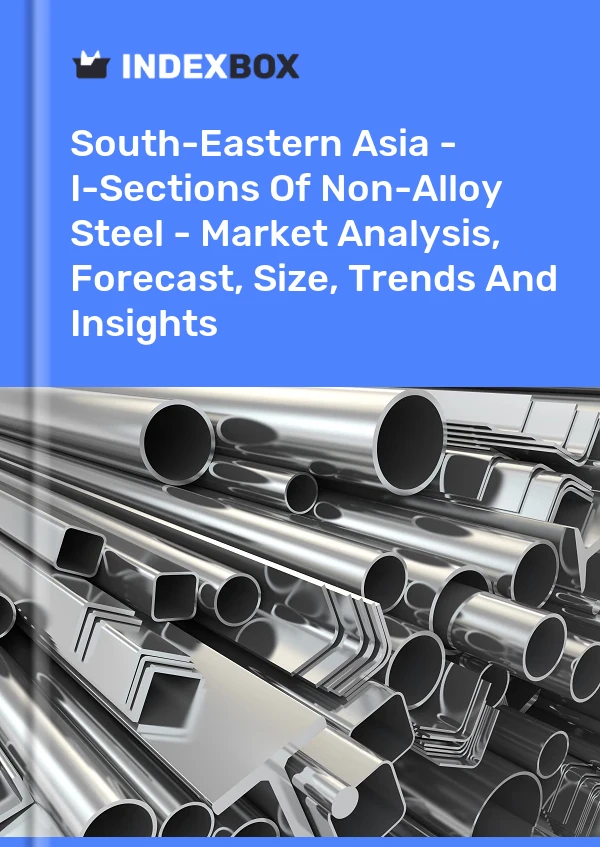 Report South-Eastern Asia - I-Sections of Non-Alloy Steel - Market Analysis, Forecast, Size, Trends and Insights for 499$