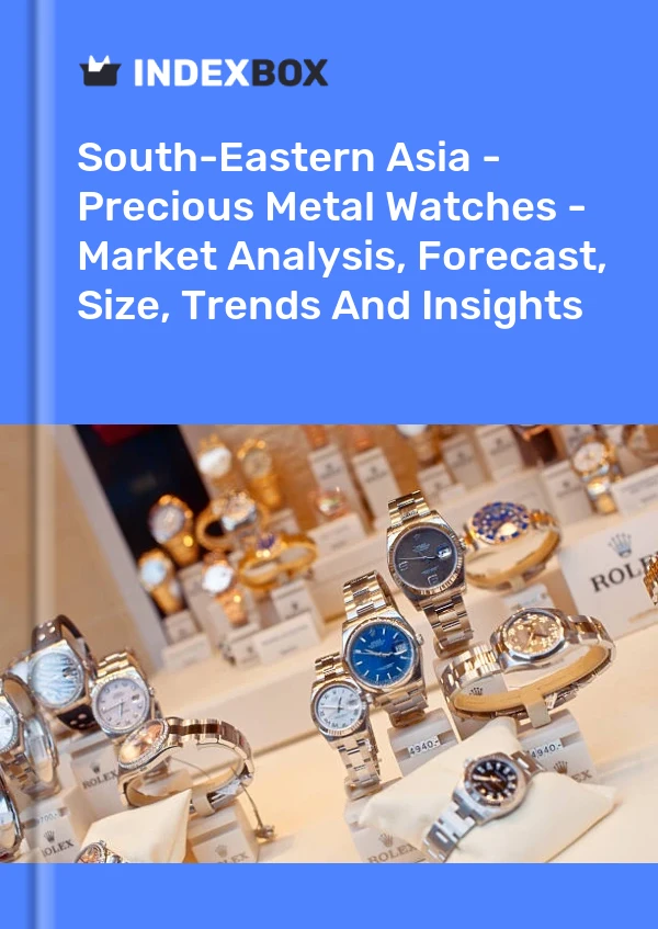 Report South-Eastern Asia - Precious Metal Watches - Market Analysis, Forecast, Size, Trends and Insights for 499$
