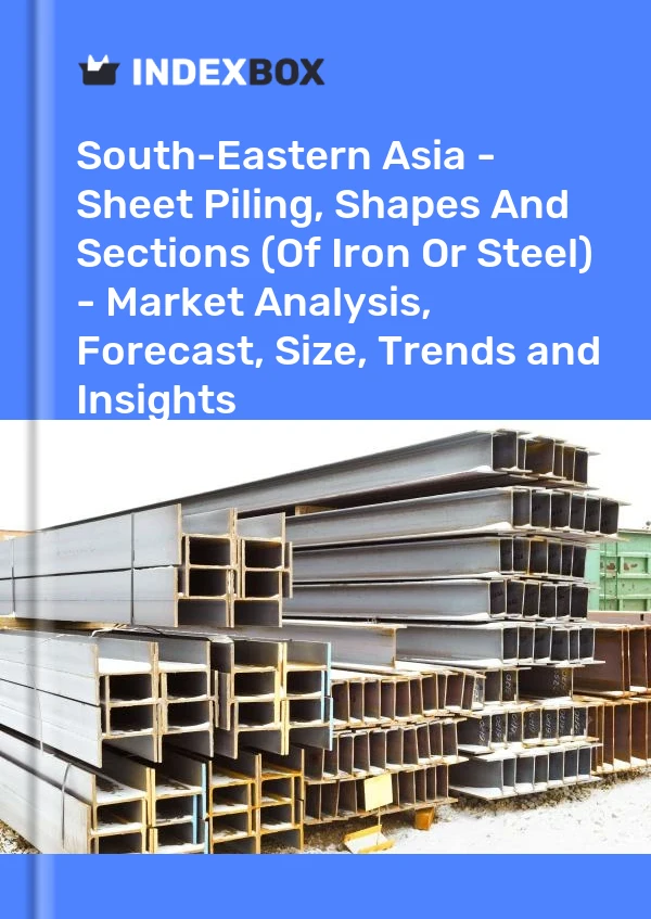 Report South-Eastern Asia - Sheet Piling, Shapes and Sections (Of Iron or Steel) - Market Analysis, Forecast, Size, Trends and Insights for 499$