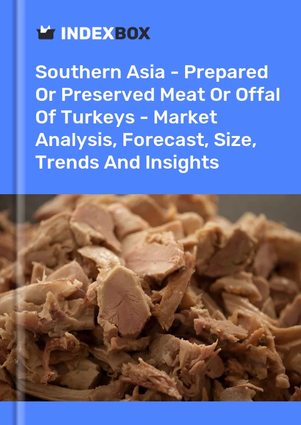Bildiri Güney Asya - Hazırlanmış veya Konserve Edilmiş Hindi Etleri veya Sakatatları - Pazar Analizi, Tahmin, Boyut, Eğilimler ve Öngörüler for 499$