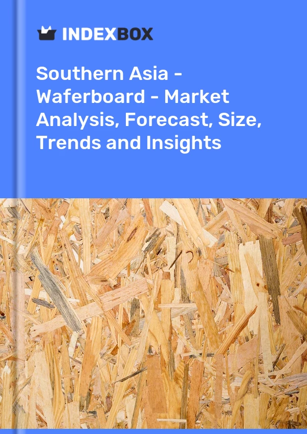 Report Southern Asia - Waferboard - Market Analysis, Forecast, Size, Trends and Insights for 499$