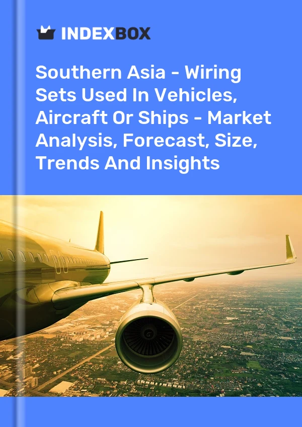 Report Southern Asia - Wiring Sets Used in Vehicles, Aircraft or Ships - Market Analysis, Forecast, Size, Trends and Insights for 499$