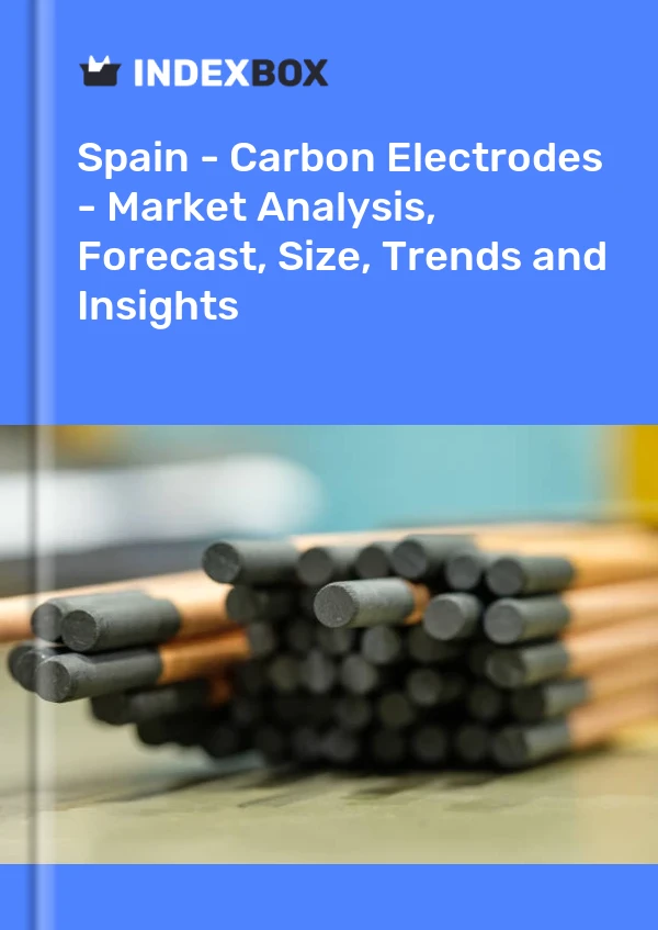 İspanya - Karbon Elektrotları - Pazar Analizi, Tahmin, Boyut, Eğilimler ve Öngörüler