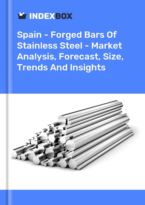 İspanya - Dövme Paslanmaz Çelik Çubuklar - Pazar Analizi, Tahmini, Boyut, Eğilimler ve Görüşler