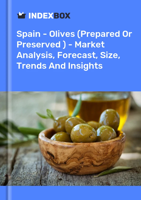 İspanya - Zeytin (Hazırlanmış veya Korunmuş) - Pazar Analizi, Tahmin, Boyut, Eğilimler ve Görüşler