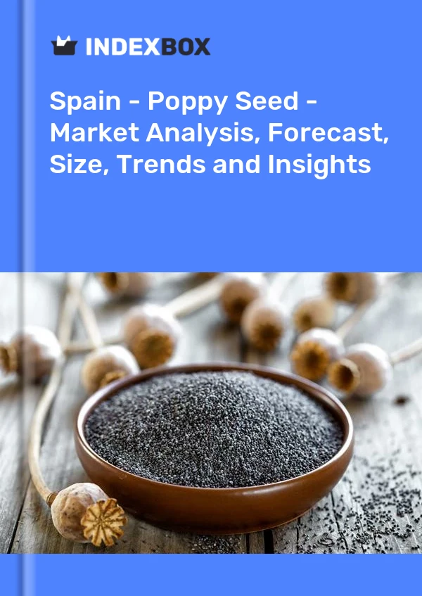 İspanya - Haşhaş Tohumu - Pazar Analizi, Tahmin, Boyut, Eğilimler ve Öngörüler