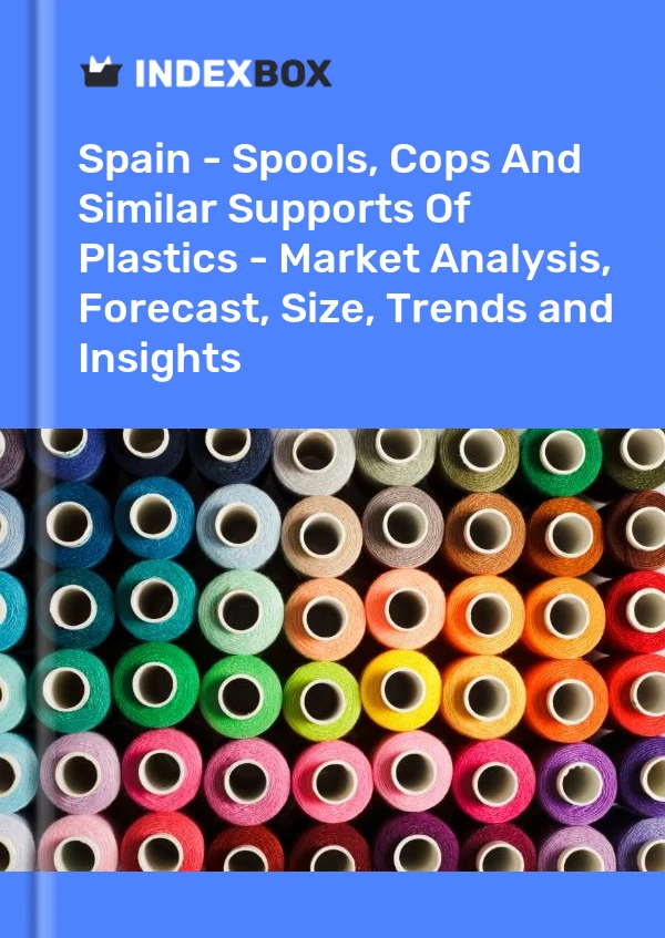 Report Spain - Spools, Cops and Similar Supports of Plastics - Market Analysis, Forecast, Size, Trends and Insights for 499$