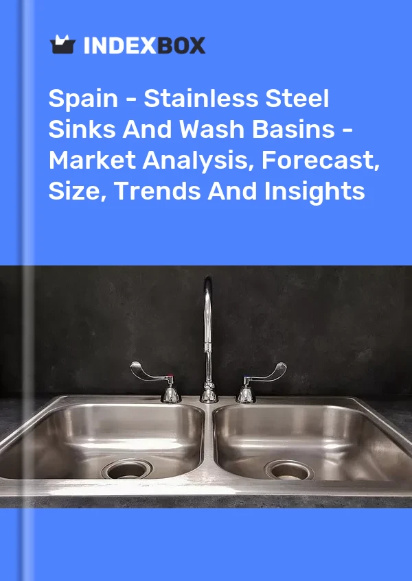 İspanya - Paslanmaz Çelik Evyeler ve Lavabolar - Pazar Analizi, Tahmini, Boyut, Eğilimler ve Görüşler
