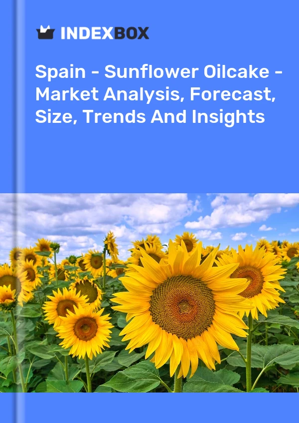 Spain - Sunflower Oilcake - Market Analysis, Forecast, Size, Trends And Insights