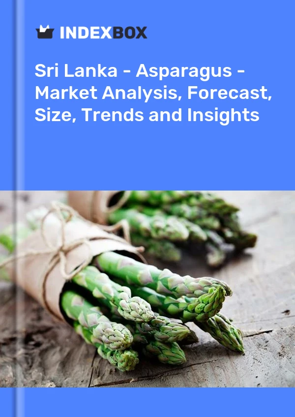 Report Sri Lanka - Asparagus - Market Analysis, Forecast, Size, Trends and Insights for 499$