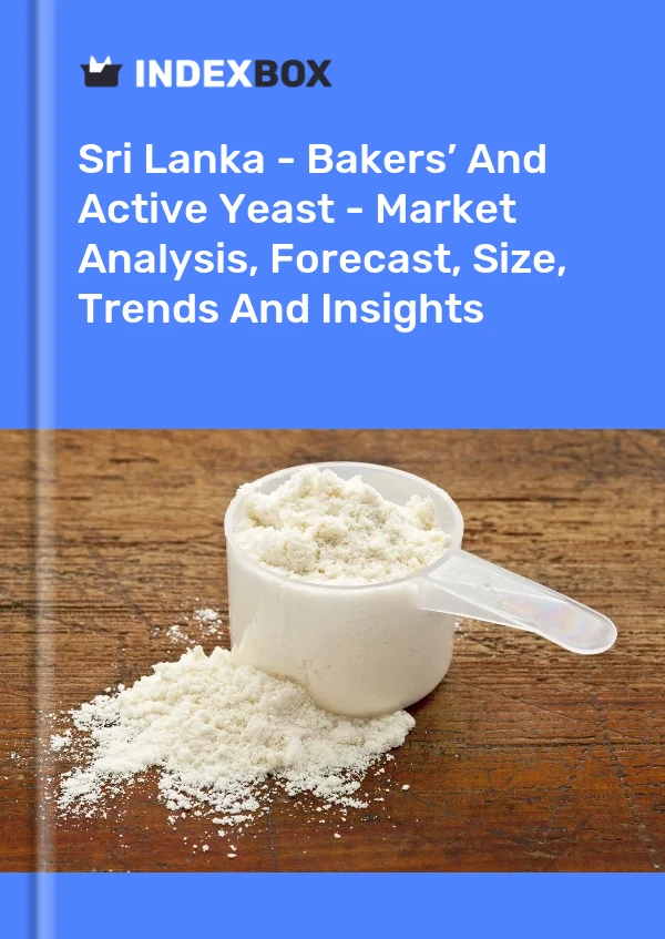 Sri Lanka - Bakers’ And Active Yeast - Market Analysis, Forecast, Size, Trends And Insights