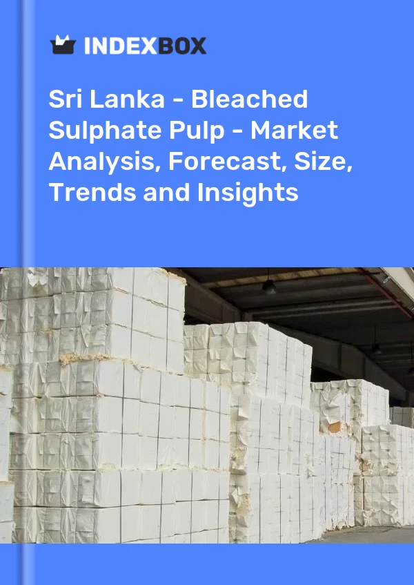 Bildiri Sri Lanka - Ağartılmış Sülfat Hamuru - Pazar Analizi, Tahmin, Boyut, Eğilimler ve Öngörüler for 499$
