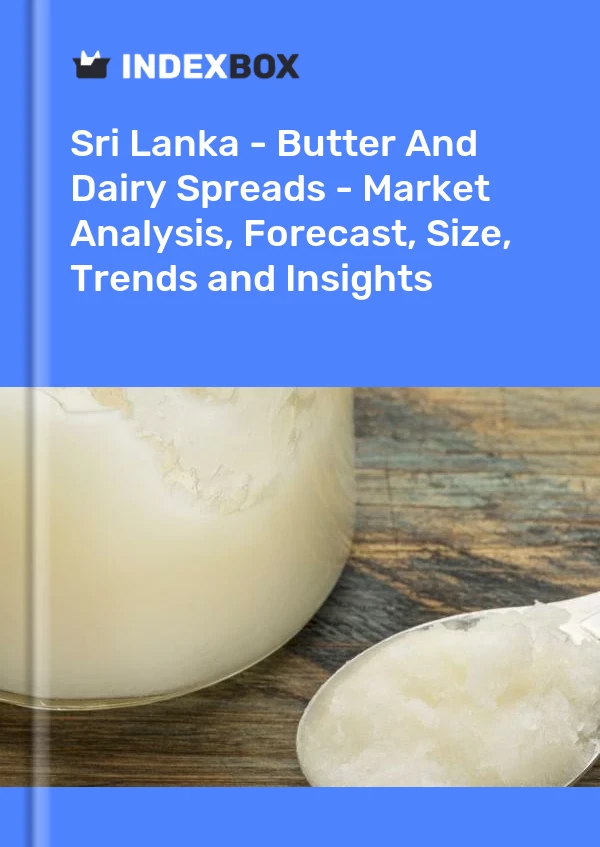 Sri Lanka - Butter And Dairy Spreads - Market Analysis, Forecast, Size, Trends and Insights