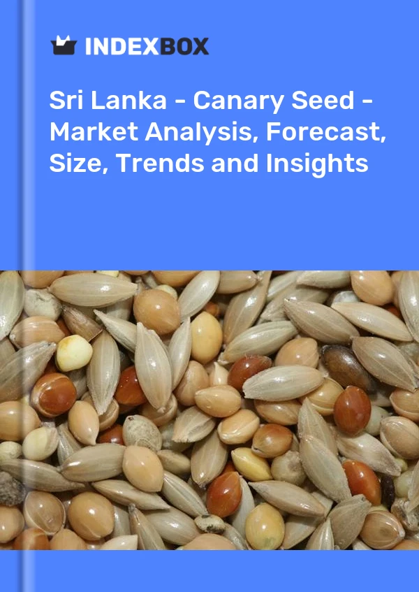 Report Sri Lanka - Canary Seed - Market Analysis, Forecast, Size, Trends and Insights for 499$