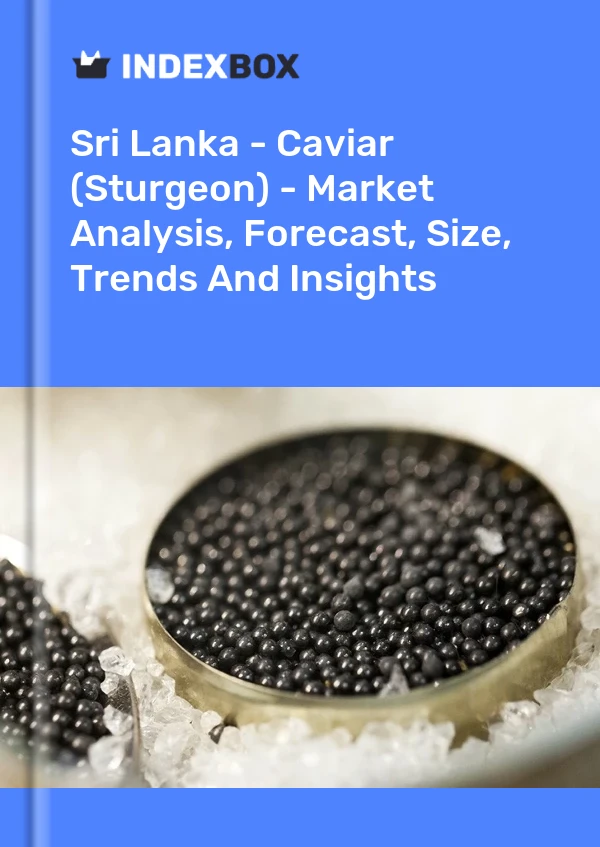Bildiri Sri Lanka - Havyar (Mersin Balığı) - Pazar Analizi, Tahmin, Boyut, Eğilimler ve Öngörüler for 499$