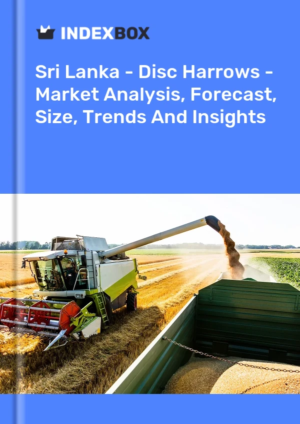 Sri Lanka - Disc Harrows - Market Analysis, Forecast, Size, Trends And Insights