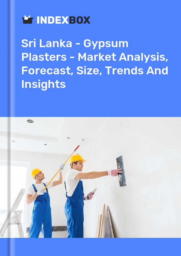 Bildiri Sri Lanka - Alçı Sıvalar - Pazar Analizi, Tahmin, Boyut, Eğilimler ve Öngörüler for 499$