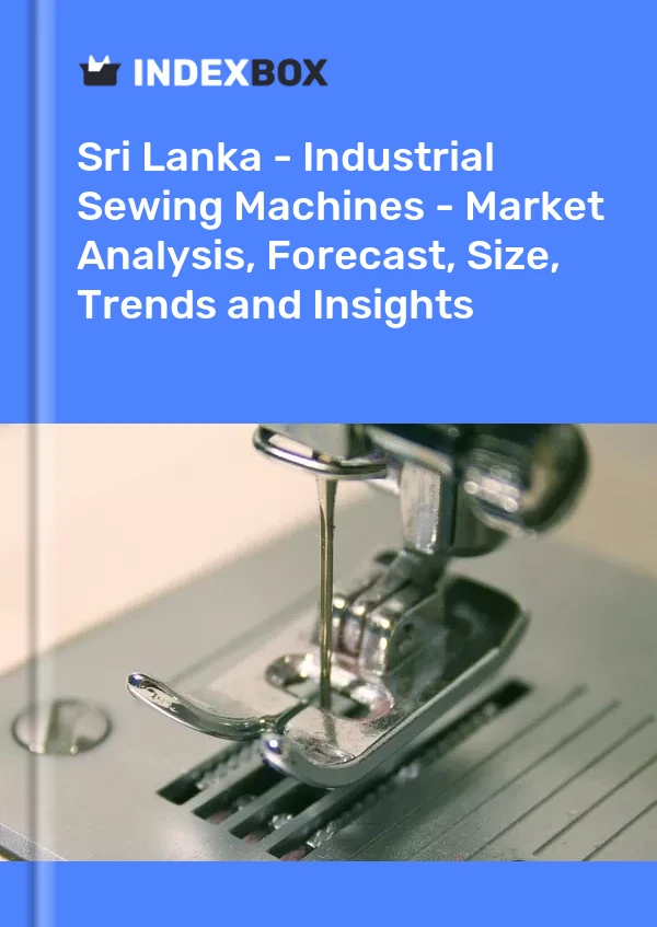 Sri Lanka - Industrial Sewing Machines - Market Analysis, Forecast, Size, Trends and Insights