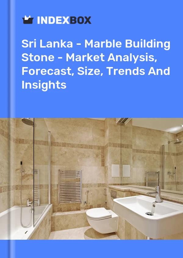 Bildiri Sri Lanka - Mermer Yapı Taşı - Pazar Analizi, Tahmin, Boyut, Eğilimler ve Öngörüler for 499$