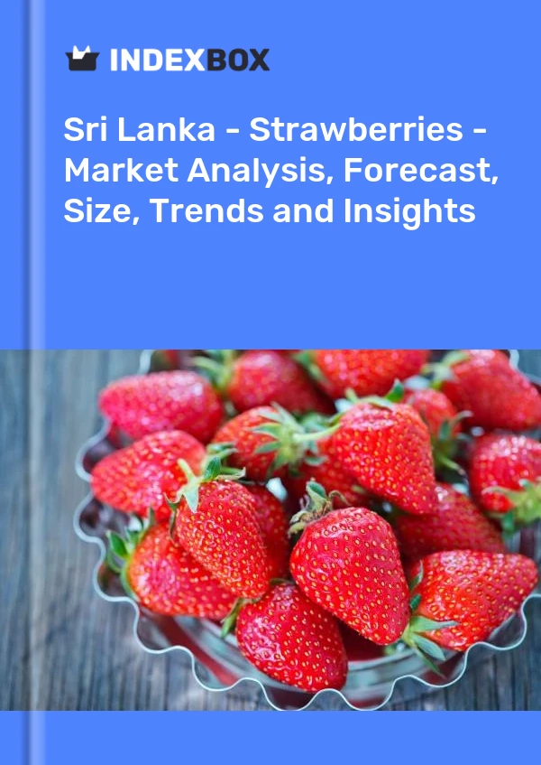 Bildiri Sri Lanka - Çilek - Pazar Analizi, Tahmin, Boyut, Eğilimler ve Öngörüler for 499$
