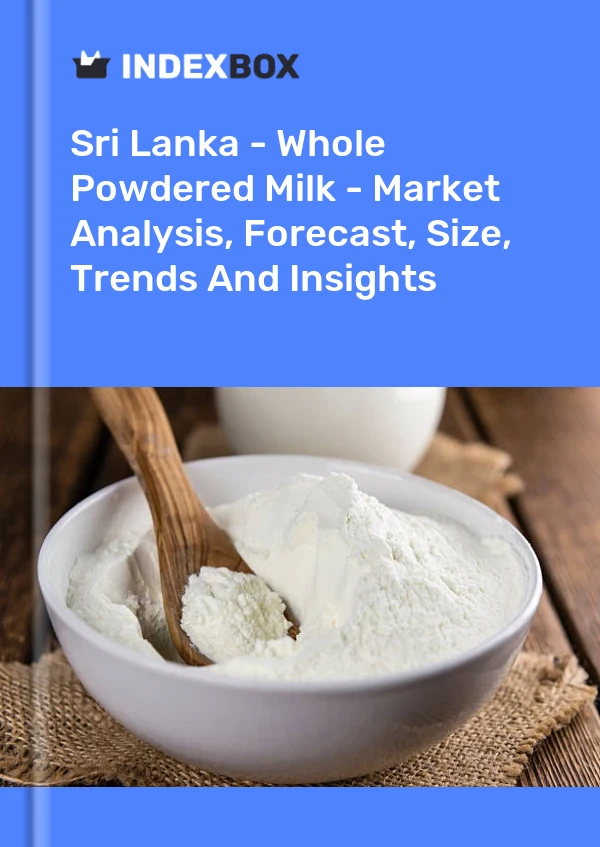Report Sri Lanka - Whole Powdered Milk - Market Analysis, Forecast, Size, Trends and Insights for 499$