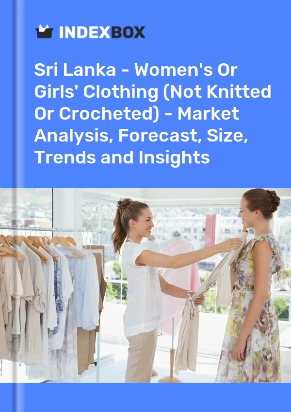 Sri Lanka - Women's Or Girls' Clothing (Not Knitted Or Crocheted) - Market Analysis, Forecast, Size, Trends and Insights