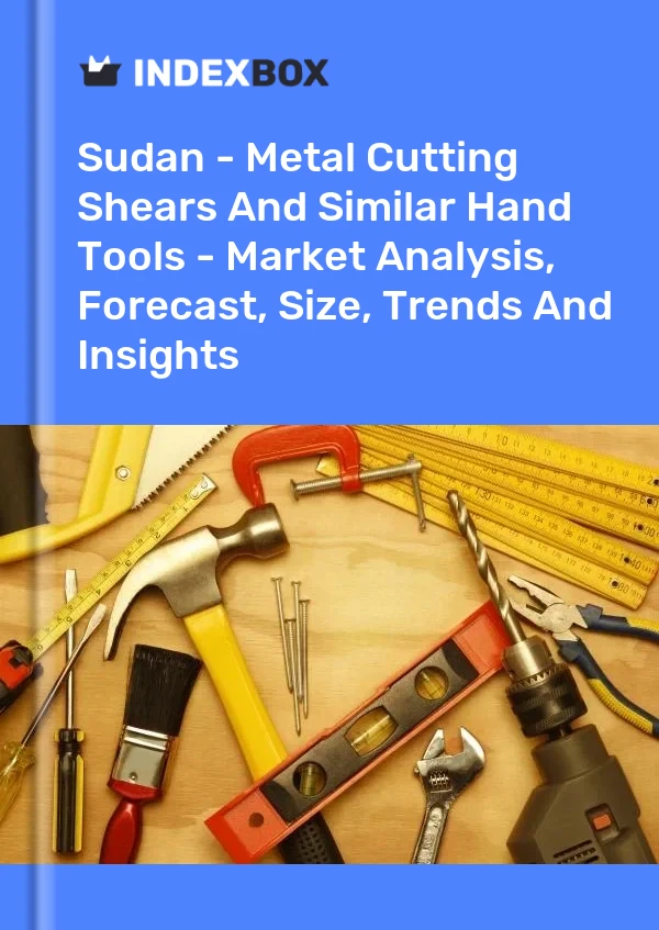 Report Sudan - Metal Cutting Shears and Similar Hand Tools - Market Analysis, Forecast, Size, Trends and Insights for 499$