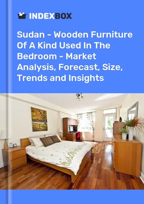Sudan - Wooden Furniture Of A Kind Used In The Bedroom - Market Analysis, Forecast, Size, Trends and Insights