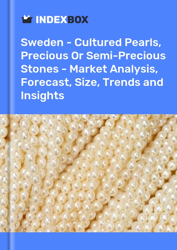 Report Sweden - Cultured Pearls, Precious or Semi-Precious Stones - Market Analysis, Forecast, Size, Trends and Insights for 499$