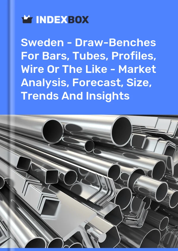 Sweden - Draw-Benches For Bars, Tubes, Profiles, Wire Or The Like - Market Analysis, Forecast, Size, Trends And Insights