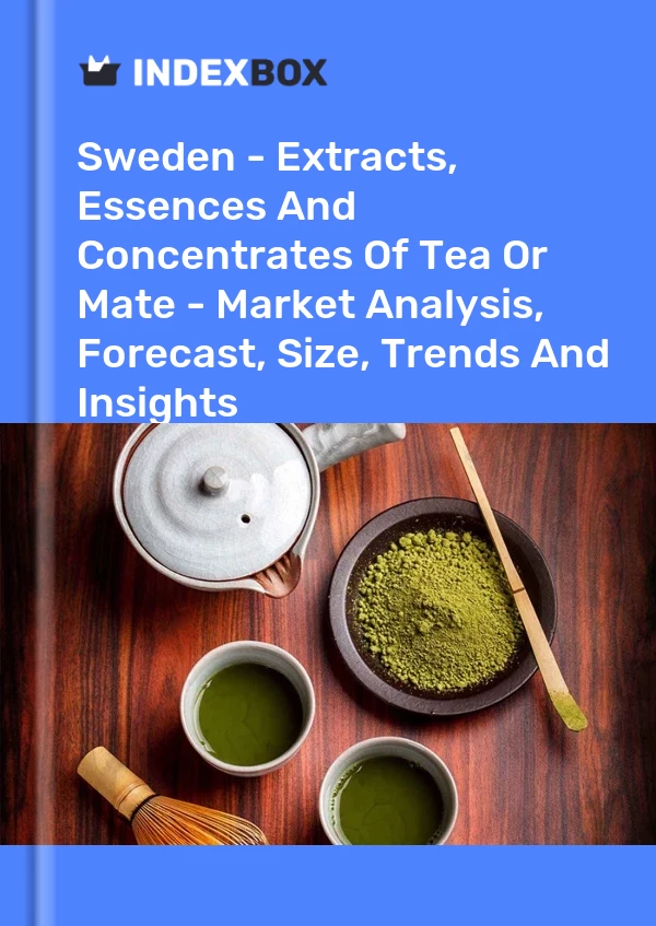 Sweden - Extracts, Essences And Concentrates Of Tea Or Mate - Market Analysis, Forecast, Size, Trends And Insights